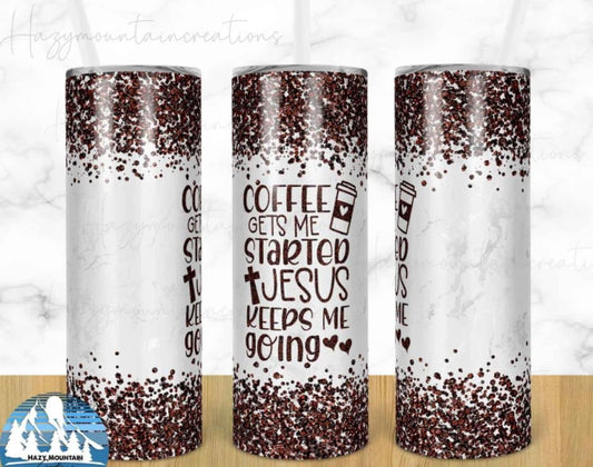 Coffee gets me started and Jesus keeps me going, 20 oz. Stainless Steel Tumbler